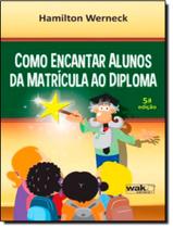 Livro - Como Encantar Alunos Da Matricula Ao Diploma - 5ª Ed Livro - Como Encantar Alunos Da Matricula Ao Diploma - 5ª Ed