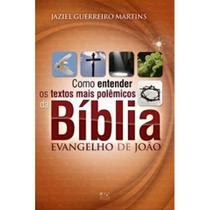 Livro: Como Entender Os Textos Mais Polêmicos da Bíblia Evangelho João Jaziel Guerreiro Martins - ADSANTOS