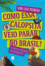 Livro - Como essa calopsita veio parar no Brasil? E outras dúvidas de geografia