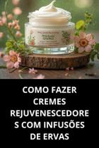 Livro Como Fazer Cremes Rejuvenescedores Com Infusões De Ervas
