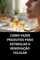 Livro Como Fazer Produtos Para Estimular A Renovação Celular