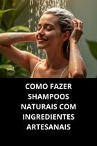 Livro Como Fazer Shampoos Naturais com Ingredientes Artesanais