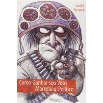 Livro: Como Ganhar Seu Voto. Marketing Político Vol. 1 Autor: André Luiz Almeida Torretta (Novo, Lacrado) - Oficina de Textos