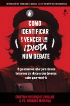 Livro - Como identificar e vencer um idiota num debate: Introdução às técnicas de debate e seus princípios fundamentais Livro - Como identificar e vencer um idiota num debate: Introdução às técnicas de debate e seus princípios fundamentais