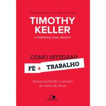 Livro Como Integrar Fé e Trabalho Timothy Keller, Katherine Leary Alsdorf Vida Nova