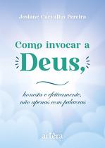 Livro - Como Invocar a Deus, Honesta e Efetivamente, Não Apenas Com Palavras Livro - Como Invocar a Deus, Honesta e Efetivamente, Não Apenas Com Palavras