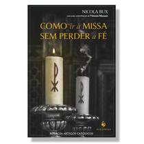 Livro Como ir à Missa sem perder a fé - Monsenhor Nicola Bux (contribuição de Vittorio Messori)