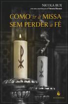 Livro - Como ir à Missa sem perder a fé