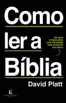 Livro - Como ler a Bíblia: Um guia simples para uma intimidade mais profunda com Deus