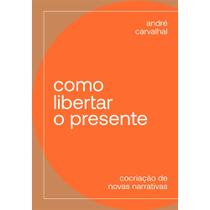 Livro - Como libertar o presente Livro - Como libertar o presente
