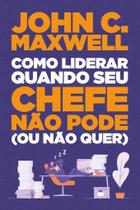 Livro - Como liderar quando seu chefe não pode (ou não quer)