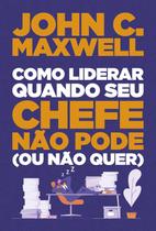 Livro Como Liderar Quando Seu Chefe Não Pode Ou Não Quer