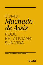 Livro - Como Machado de Assis pode relativizar sua vida