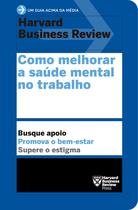 Livro - Como melhorar a saúde mental no trabalho (Um guia acima da média – HBR)