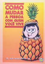 Livro Como Mudar A Pessoa Com Quem Você Vive - Editora Sanábria