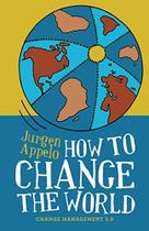 Livro Como Mudar o Mundo: Gestão da Mudança 3.0 Livro Como Mudar o Mundo: Gestão da Mudança 3.0