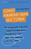 Livro - Como narrar uma história: Da imaginação à escrita: todos os passos para transformar uma ideia num romance ou num conto