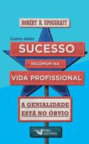 Livro - Como Obter Sucesso Incomum Na Vida Profissional