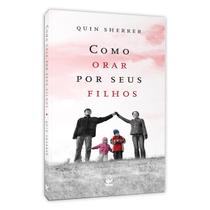 Livro Como Orar por Seus Filhos - Edição de Bolso, Quin Sherrer