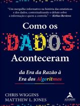 Livro - Como Os Dados Aconteceram - Da Era Da Razao A Era Dos Algoritmos