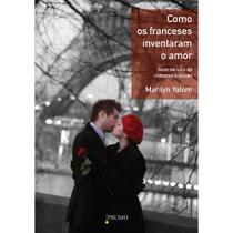 Livro - Como os franceses inventaram o amor