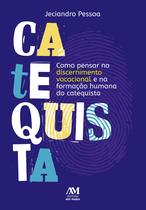 Livro - Como pensar no discernimento vocacional e na formação humana do Catequista