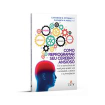 Livro - Como reprogramar seu cérebro ansioso Livro - Como reprogramar seu cérebro ansioso