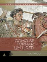 Livro - Como Se Tornar Um Lider - Classico Para Todos