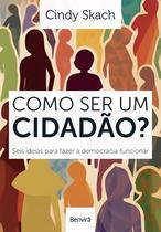Livro - Como Ser Um Cidadão? Seis Ideias Para Fazer A Democracia Funcionar Livro - Como Ser Um Cidadão? Seis Ideias Para Fazer A Democracia Funcionar