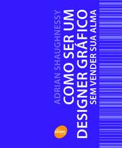 Livro - Como ser um designer gráfico sem vender sua alma Livro - Como ser um designer gráfico sem vender sua alma