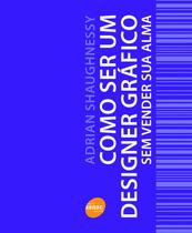 Livro - Como ser um designer gráfico sem vender sua alma Livro - Como ser um designer gráfico sem vender sua alma