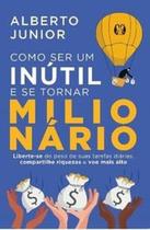 Livro Como ser um Inútil e se Tornar Milionário Alberto Junior Livro Como ser um Inútil e se Tornar Milionário Alberto Junior