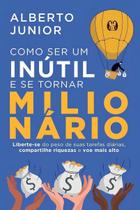 Livro Como ser um Inútil e se Tornar Milionário Alberto Junior