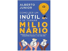 Livro Como ser um Inútil e se Tornar Milionário Alberto Junior