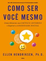 Livro - Como Ser Voce Mesmo - Como Silenciar Seu Critico Interno E Superar A Ansiedade Social