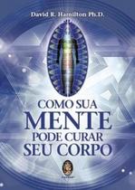 Livro: Como sua mente cura seu corpo - 272 páginas - Madras