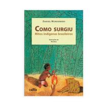 Livro - Como Surgiu: Mitos Indígenas Brasileiros Livro - Como Surgiu: Mitos Indígenas Brasileiros