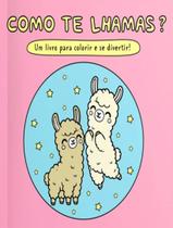 Livro - Como Te Lhamas - Um Livro Para Colorir E Se Divertir!