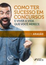 Livro - Como ter sucesso em concursos e viver a vida que você merece - 1ª edição - 2018 Livro - Como ter sucesso em concursos e viver a vida que você merece - 1ª edição - 2018