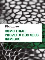 Livro Como Tirar Proveito dos seus Inimigos Plutarco