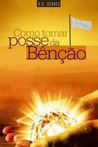 Livro Como Tomar Posse Da Benção RR Soares - Graça Editorial Livro Como Tomar Posse Da Benção RR Soares - Graça Editorial
