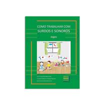 Livro - Como Trabalhar com Surdos e Sonoros - Alves - Book Toy