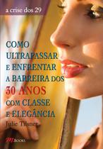 Livro - Como ultrapassar e enfrentar a barreira dos 30 anos com classe e elegância Livro - Como ultrapassar e enfrentar a barreira dos 30 anos com classe e elegância