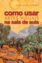 Livro - Como usar artes visuais na sala de aula