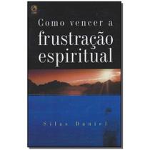 Livro - Como Vencer A Frustracao Espiritual - Cpad