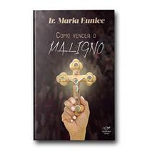 Livro Como Vencer o Maligno Irmã Maria Eunice - Canção nova