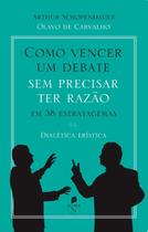 Livro - Como Vencer Um Debate Sem Precisar Ter Razão, Em 38 Estratagemas. Dialética Erística
