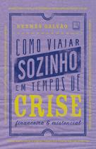 Livro - Como viajar sozinho em tempos de crise financeira e existencial Livro - Como viajar sozinho em tempos de crise financeira e existencial