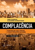 Livro - Complacência - Entenda Por Que o Brasil Cresce Menos do Que Pode Livro - Complacência - Entenda Por Que o Brasil Cresce Menos do Que Pode