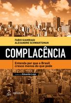 Livro - Complacência - Entenda Por Que o Brasil Cresce Menos do Que Pode